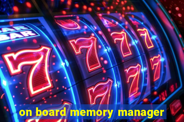 on board memory manager